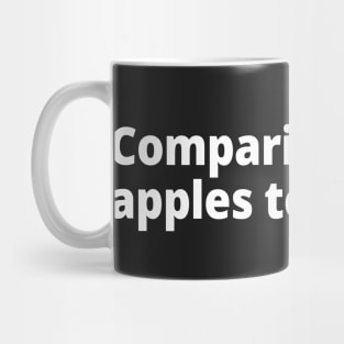 Comparing apples to oranges. Mug